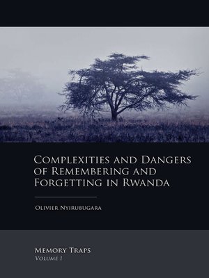 cover image of Complexities and Dangers of Remembering and Forgetting in Rwanda